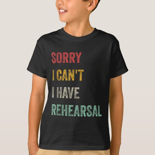 Camiseta Sorry I Can't I Have Rehearsal  (Frente)