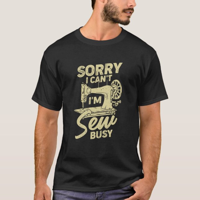 Camiseta Sorry I Can't I'm Sew Busy for a Sewing (Frente)