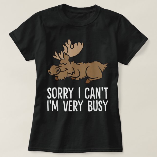 Camiseta Sorry I Can't I'm Very Busy Cute Sleeping Moose (Frente do Design)