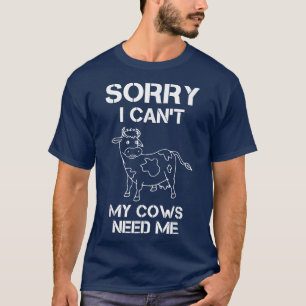 Camiseta Sorry I can't my cows need me, gift farmer cow Agr