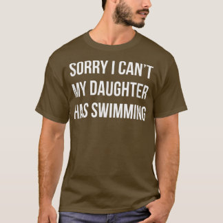 Camiseta Sorry I Can't - My Daughter Has Swimming -