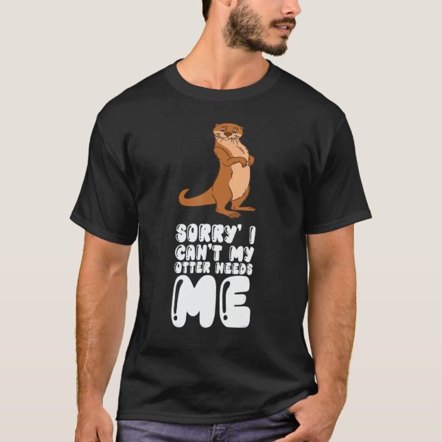 Camiseta Sorry I Cant My Otter Needs Me (Frente)