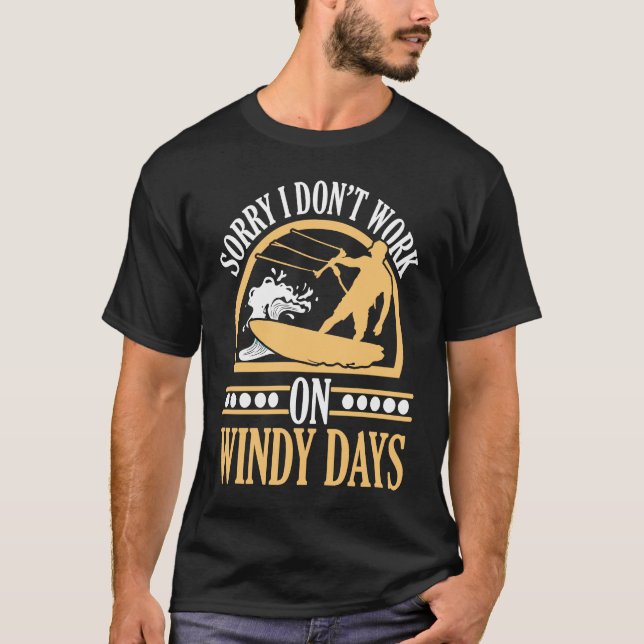 Camiseta Sorry I Don't Work On Windy Days Kiteboarding Kite (Frente)