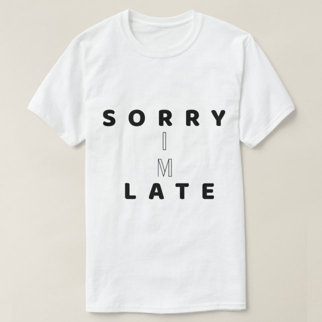 Camiseta Sorry I’m Late Funny Text DesignT-Shirt (Frente do Design)