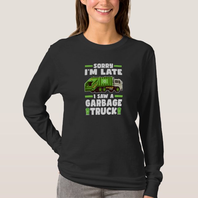Camiseta Sorry I´m Late I Saw A Garbage Truck  Garbage Truc (Frente)