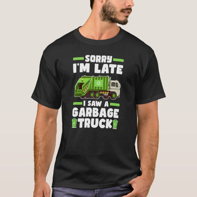 Camiseta Sorry I´m Late I Saw A Garbage Truck  Garbage Truc (Frente)