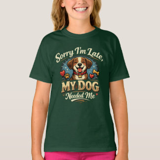Camiseta Sorry I’m Late, My Dog Needed Me | Cute Dog Lover