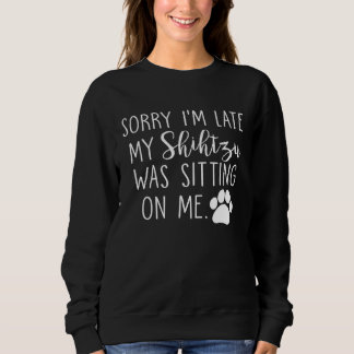 Camiseta Sorry I m Late My Shihtzu Was Sitting On Me