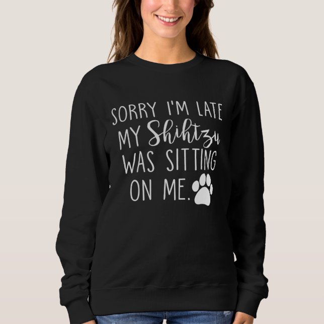 Camiseta Sorry I m Late My Shihtzu Was Sitting On Me (Frente)
