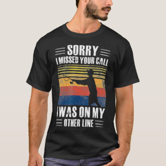 Camiseta Sorry I Missed Your Call Funny Saying Rod Fishing