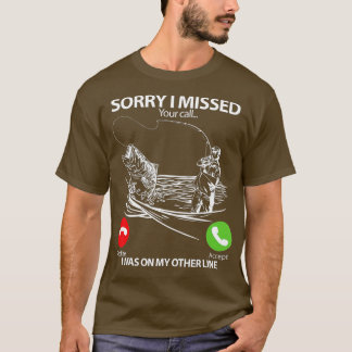 Camiseta Sorry I Missed Your Call I was On My Other line Fi
