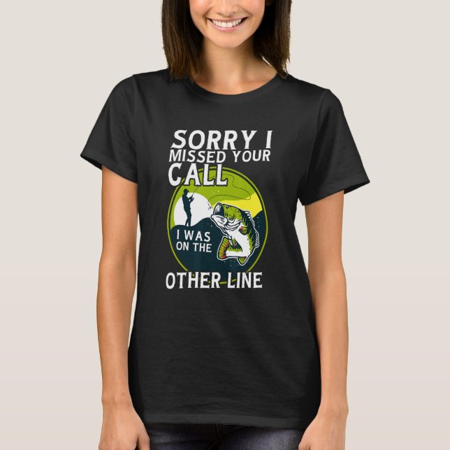 Camiseta Sorry I Missed Your Call I was On The Other Line   (Frente)