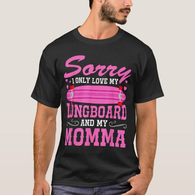Camiseta Sorry I Only Love My Longboard And My Momma Funny  (Frente)