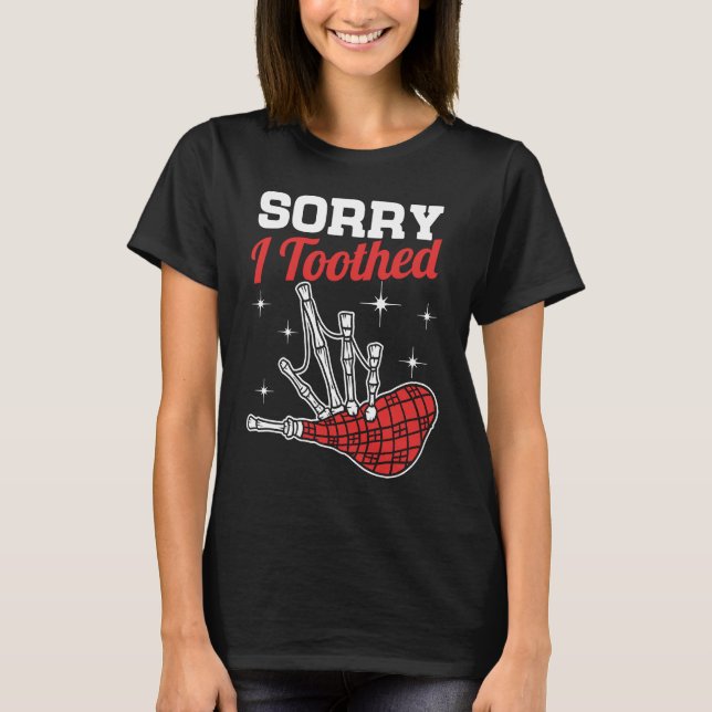 Camiseta Sorry I Toothed  Scotsman Bagpipe Pipes Player (Frente)