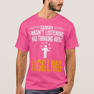 Camiseta Sorry I Wasn'T Listening I Was Thinking Juggling J