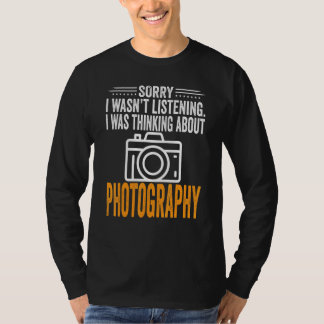 Camiseta Sorry I Wasn't Listening I Was Thinking Photograph