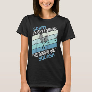 Camiseta Sorry I wasn't listening I was Thinking squash ret