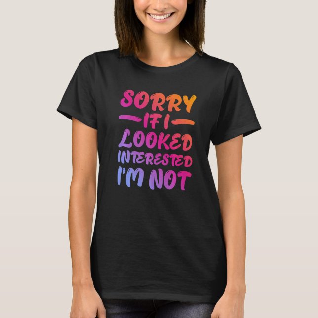 Camiseta Sorry If I Looked Interested, I'm Not - Premium (Frente)
