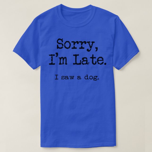 Camiseta Sorry I'm late  (Frente do Design)