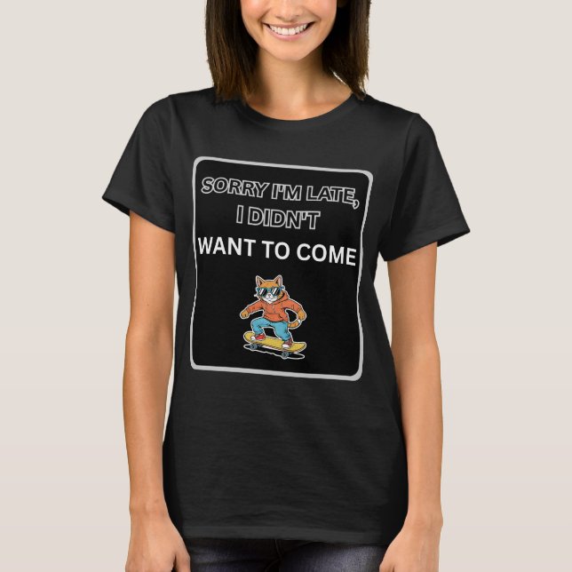 Camiseta Sorry I'm Late I Didn't Want to Come Cat  (Frente)