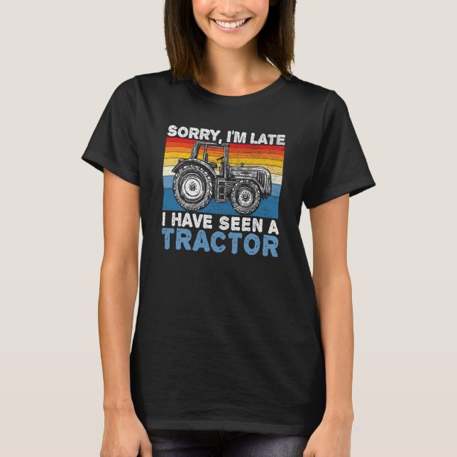 Camiseta Sorry I'm Late I Have Seen A Tractor Farming Life  (Frente)