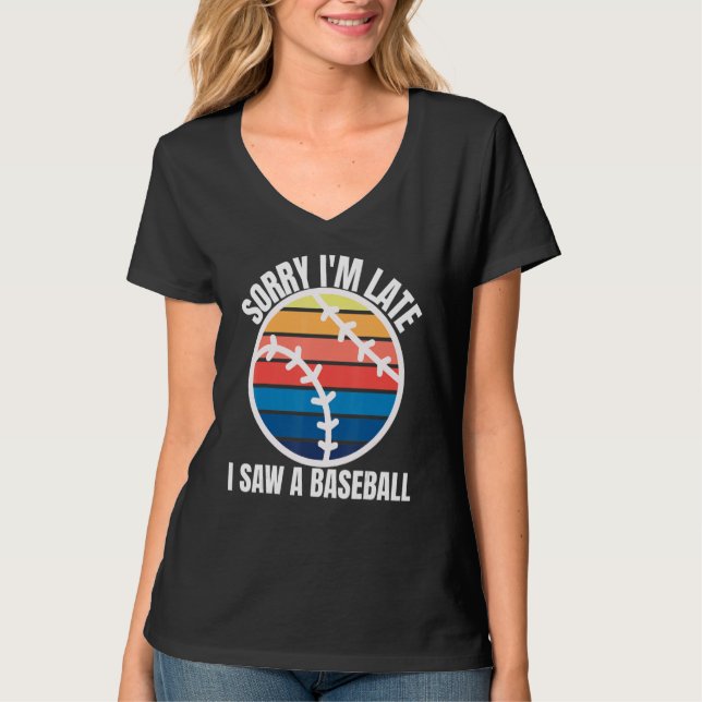 Camiseta Sorry Im Late I Saw a Baseball (Frente)