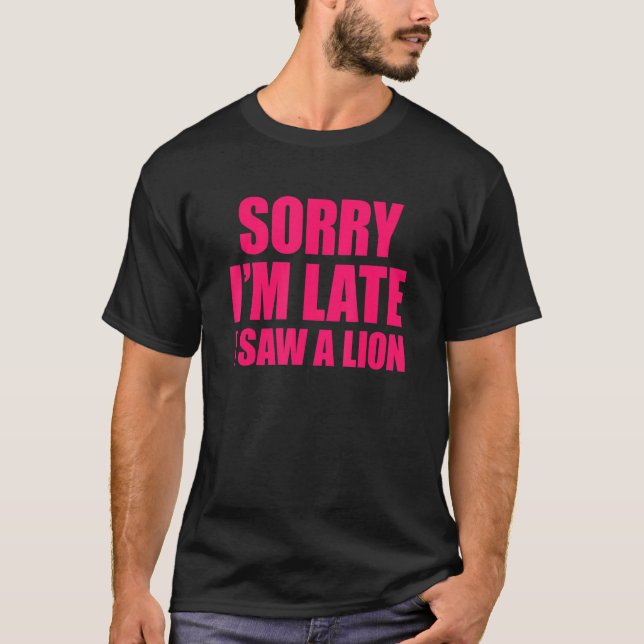 Camiseta Sorry I'm Late I Saw A Lion (Frente)
