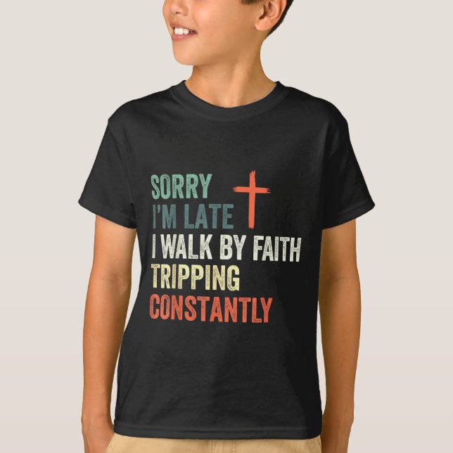 Camiseta Sorry I'm Late I Walk By Faith Tripng Constantly A (Frente)