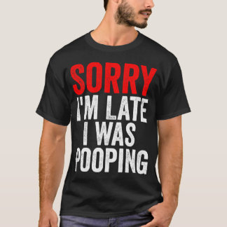 Camiseta Sorry I'm Late I was Pooping Funny