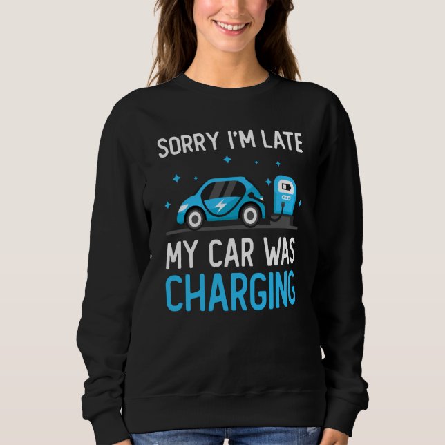 Camiseta Sorry I'm Late My Car Was Charging Electric Car Ow (Frente)