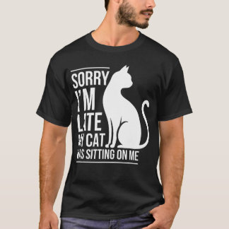 Camiseta Sorry Im Late My Cat Was Sitting On Me Men Women f