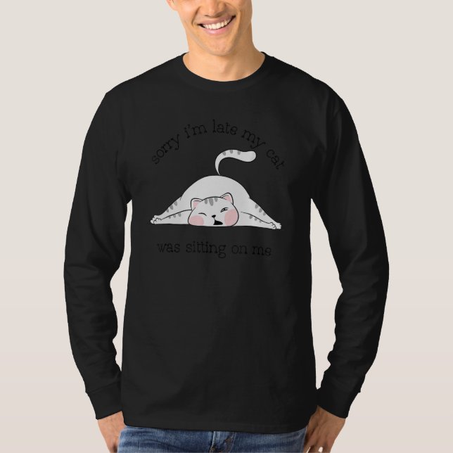 Camiseta Sorry Im Late My Cat Was Sitting On Me  Sarcastic (Frente)