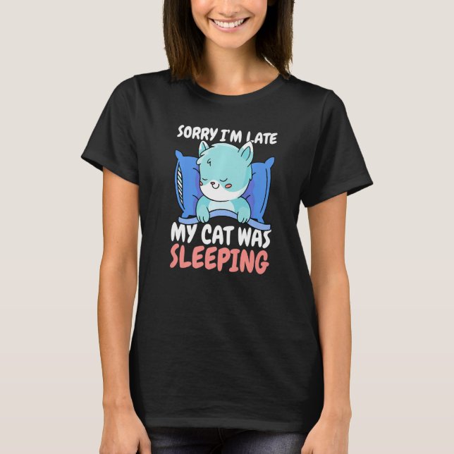 Camiseta Sorry I'm Late My Cat was Sleeping (Frente)
