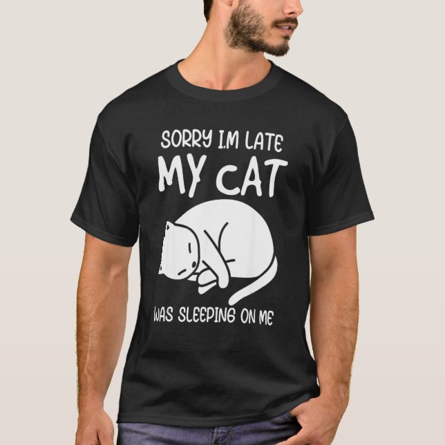 Camiseta Sorry I'm Late My Cat Was Sleeping On Me Kitten Ca (Frente)