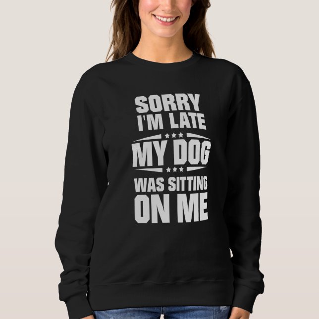 Camiseta Sorry I'm Late My Dog Was Sitting On Me Premium (Frente)