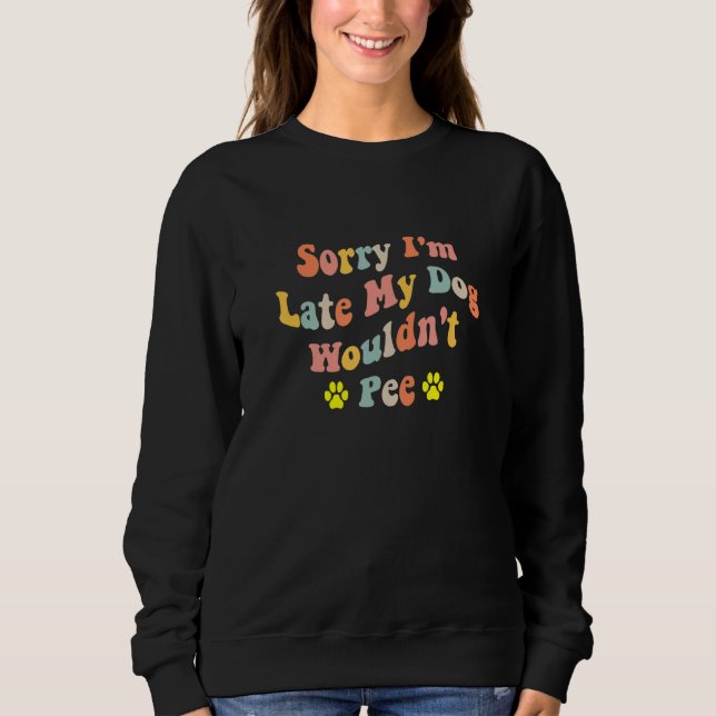 Camiseta Sorry I'm Late My Dog Wouldn't Pee  Dog  2 (Frente)
