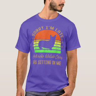 Camiseta Sorry I'm Late My Pembroke Welsh Corgi Was Sitting