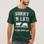 Camiseta Sorry I'm Late The Cows Were Out Funny Farmer Sayi<br><div class="desc">Sorry I'm Late The Cows Were Out Funny Farmer Saying  .</div>