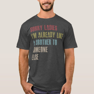 Camiseta Sorry ladies I'm already like a brother to