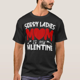 Camiseta Sorry Ladies Mom Is My Valentine Funny Valentine's