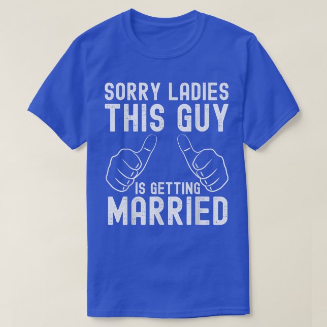 Camiseta Sorry ladies this guy is getting married for groom (Frente do Design)