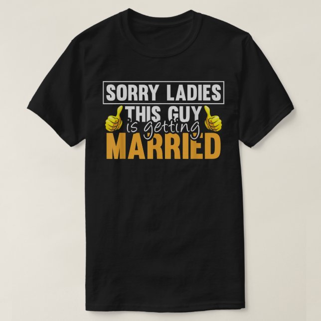 Camiseta Sorry Ladies This Guy Is Getting Married Funny Fut (Frente do Design)