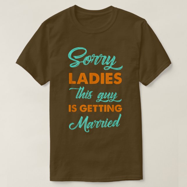 Camiseta Sorry Ladies This Guy Is Getting Married Groom  (Frente do Design)