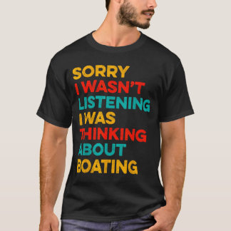 Camiseta Sorry wasn't listening thinking about boating