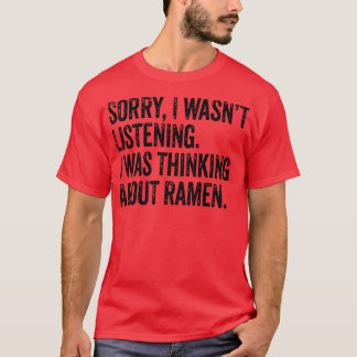 Camiseta Sorry Wasn't Listening Thinking Ramen Japanese Noo