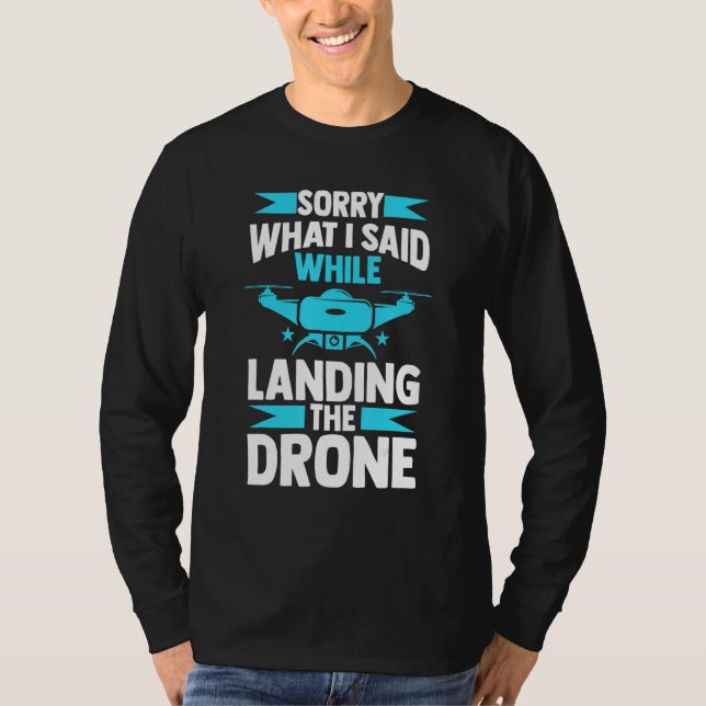 Camiseta sorry what I said while landing the drone FPV quad (Frente)