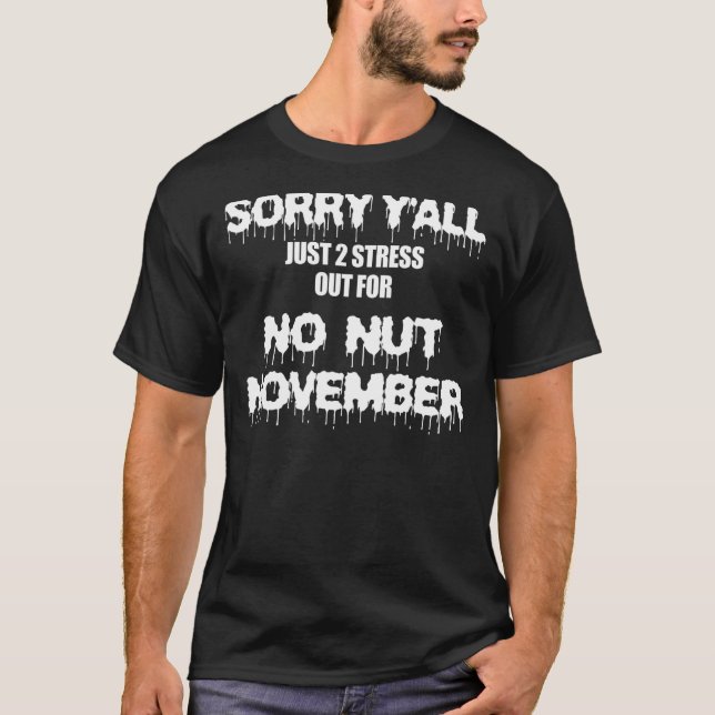 Camiseta Sorry Y'all Just To Stress For No Nut November (Frente)