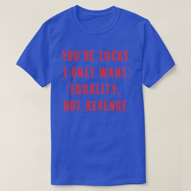 Camiseta Sorte Que Só Quero Igualdade 2 (Frente do Design)