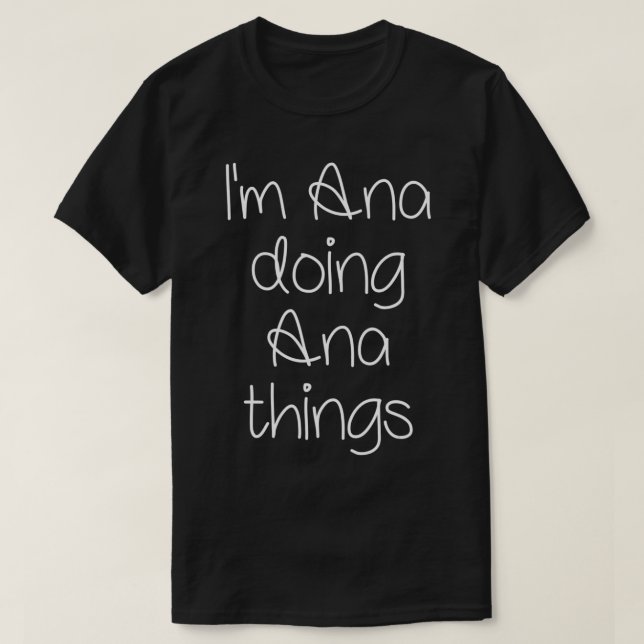 Camiseta Sou a ANA a fazer coisas engraçadas As mulheres dã (Frente do Design)