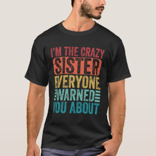 Camiseta Sou a Irmã Louca. Todos o avisaram sobre quem